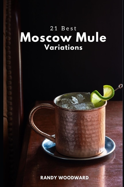 Front cover_21 Best Moscow Mule Variations