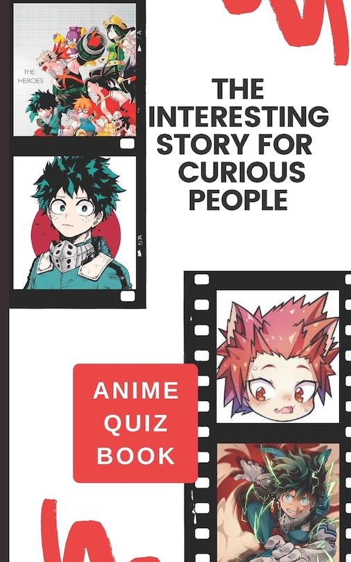 The Interesting Story for Curious People: My Hero Anime Quiz Book: A Perfect Trivia for Relaxation, Stress Relieving and Having Fun with Fantastic Characters of My Hero Academia - Makes a Perfect Thanksgiving, Christmas, or New Year Gifts