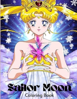 Sailor Moon Coloring Book: Coloring Book For Kids And Adults, An Amazing Coloring Book For Fans Of Sailor Moon To Get Into Sai