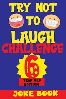 Front cover_Try Not to Laugh Challenge 6 Year Old Edition