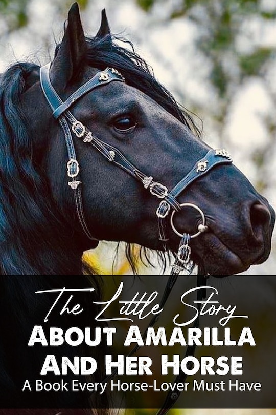 Front cover_The Little Story About Amarilla And Her Horse A Book Every Horse-lover Must Have
