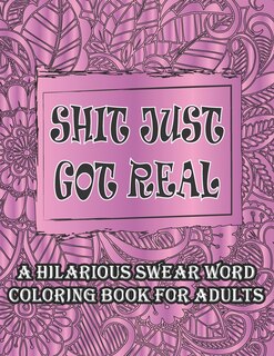 Couverture_Shit Just Got Real-A Hilarious Swear Word Coloring Book For Adults