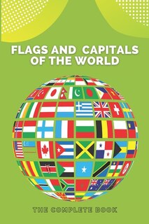 Flags and Capitals of the World: A great geography gift