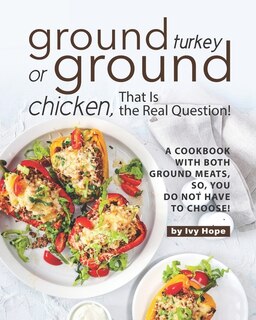 Front cover_Ground Turkey or Ground Chicken, That is the Real Question!