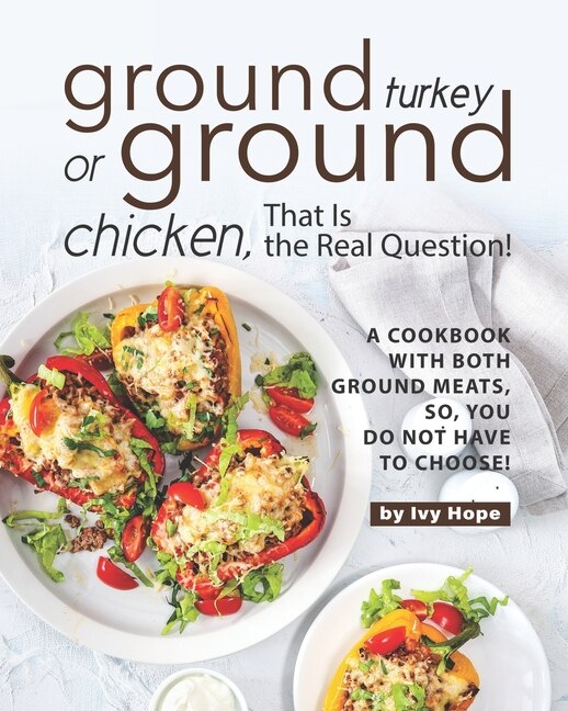 Front cover_Ground Turkey or Ground Chicken, That is the Real Question!