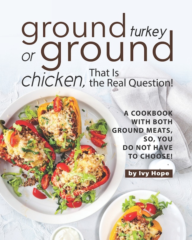 Front cover_Ground Turkey or Ground Chicken, That is the Real Question!