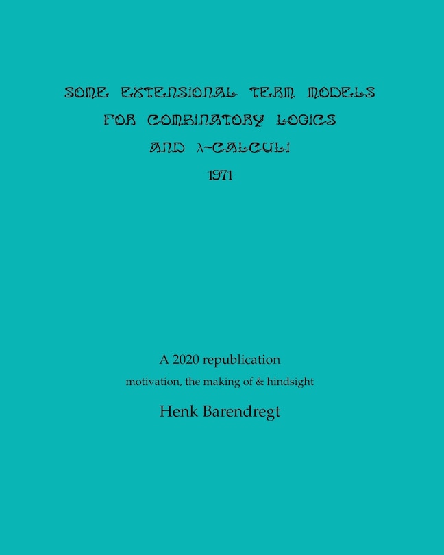 Front cover_Some Extensional Term Models for Combinatory Logics and Lambda Calculi 1971