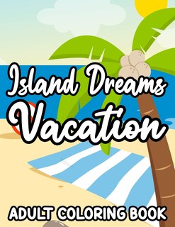 Front cover_Island Dreams Vacation Adult Coloring Book
