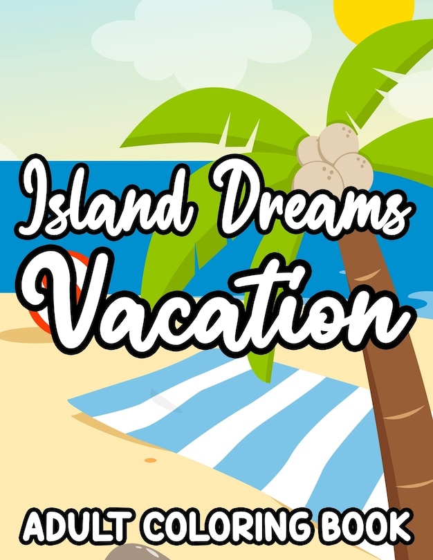 Front cover_Island Dreams Vacation Adult Coloring Book