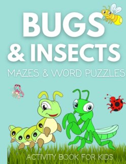 Couverture_Bugs And Insects Mazes & Word Puzzles Activity Book For Kids