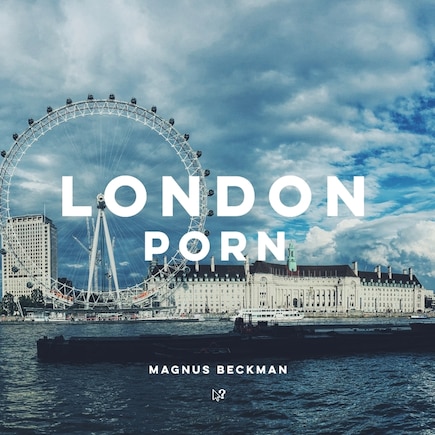 London Porn: A London Coffee Table Book of Photography