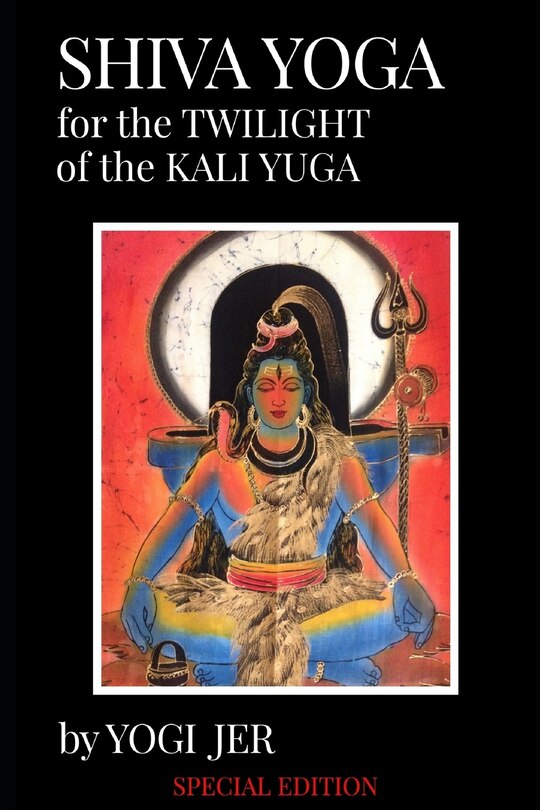Front cover_Shiva Yoga for the Twilight of the Kali Yuga