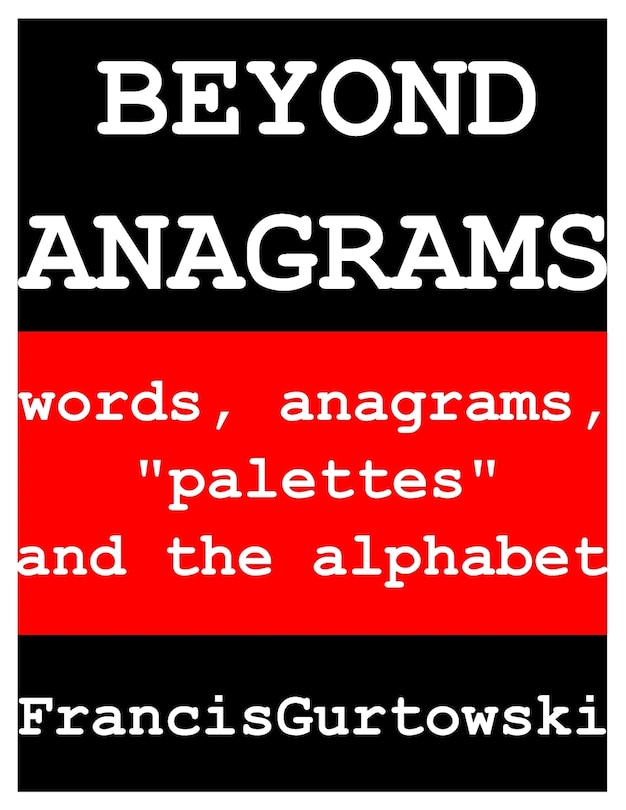 Beyond Anagrams: words, anagrams, palettes and the alphabet