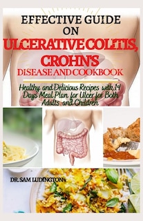 Effective Guide on Ulcerative Colitis, Crohn's Disease and Cookbook: Healthy and Recipes with 14 days meal plan for ulcer for both adults and children