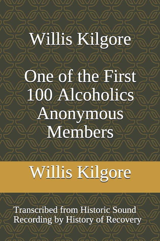 Front cover_Willis Kilgore One of the First 100 Alcoholics Anonymous Members