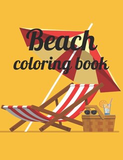 Beach coloring book: An Adult Coloring Book Featuring Fun and Relaxing Beach Vacation Scenes, Peaceful Ocean Landscapes and Beautiful Summer Designs Paperback