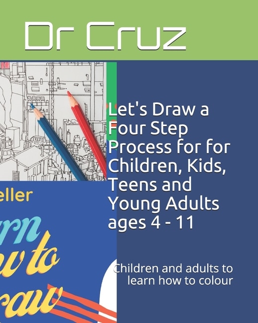 Front cover_Let's Draw a Four Step Process for for Children, Kids, Teens and Young Adults ages 4 - 11
