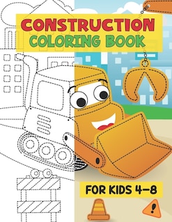 Construction Coloring Book For kids 4-8: The Construction Coloring And Activity Book for Kids, With Including Excavators, Cranes, Dump Trucks, Cement Trucks, Steam Rollers, Construction Vehicles Books, Simple Easy Coloring For Toddlers