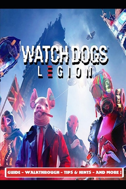 Couverture_Watch Dogs Legion Guide - Walkthrough - Tips & Hints - And More!