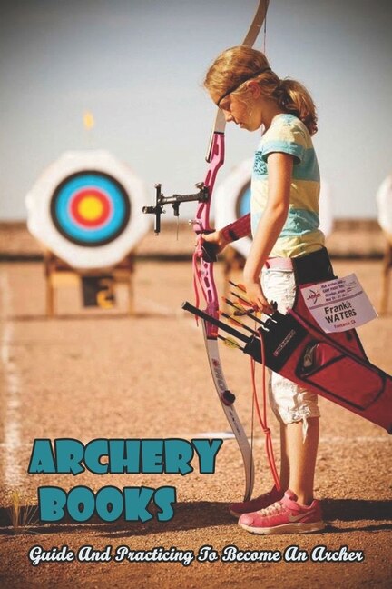 Front cover_Archery Books_ Guide And Practicing To Become An Archer