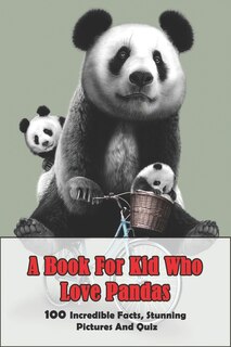 Couverture_A Book For Kid Who Love Pandas_ 100 Incredible Facts, Stunning Pictures And Quiz