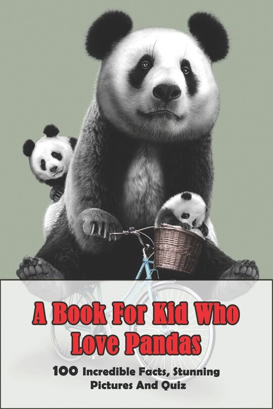 Couverture_A Book For Kid Who Love Pandas_ 100 Incredible Facts, Stunning Pictures And Quiz