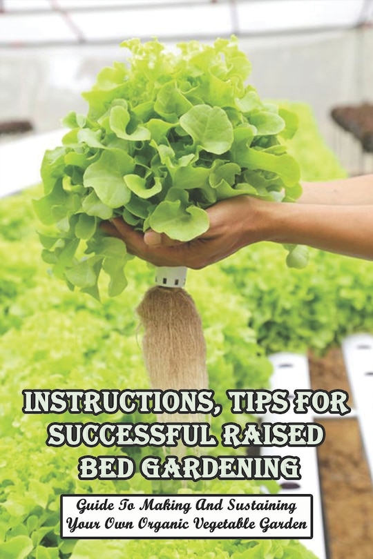 Couverture_Instructions, Tips For Successful Raised Bed Gardening_ Guide To Making And Sustaining Your Own Organic Vegetable Garden