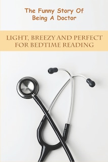 Couverture_The Funny Story Of Being A Doctor_ Light, Breezy And Perfect For Bedtime Reading