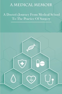 Front cover_A Medical Memoir _ A Doctot's Journey From Medical School To The Practice Of Surgery