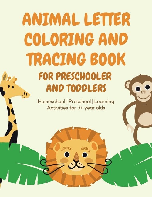 Front cover_ANIMAL Letter Coloring and Tracing Book for Preschooler and Toddlers - Homeschool - Preschool - Learning Activities for 3+ year olds