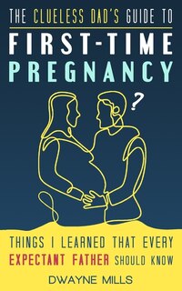 Front cover_The Clueless Dad's Guide to First-time Pregnancy
