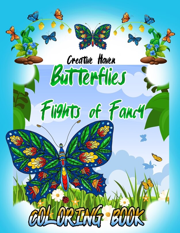 Front cover_Creative Haven Butterflies Flights of Fancy Coloring Book (Creative Haven Coloring Books) 8,5 x 11 inches