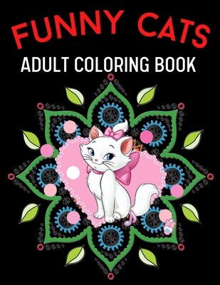 Funny Cats Adult Coloring Book: cute adult coloring books