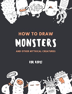 Couverture_How to Draw Monsters and Other Mythical Creatures for Kids