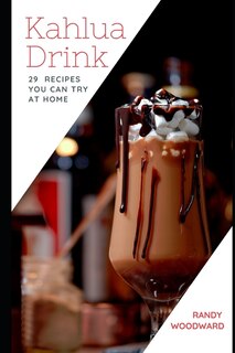 Front cover_Kahlua Drink 29 RECIPES YOU CAN TRY AT HOME