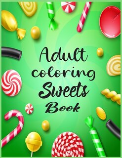 Adult Coloring Sweets Book: 40 coloring pages for adult relaxation