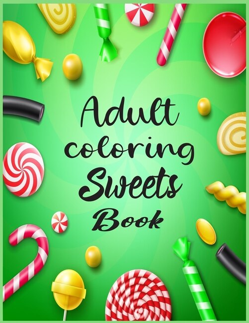 Adult Coloring Sweets Book: 40 coloring pages for adult relaxation