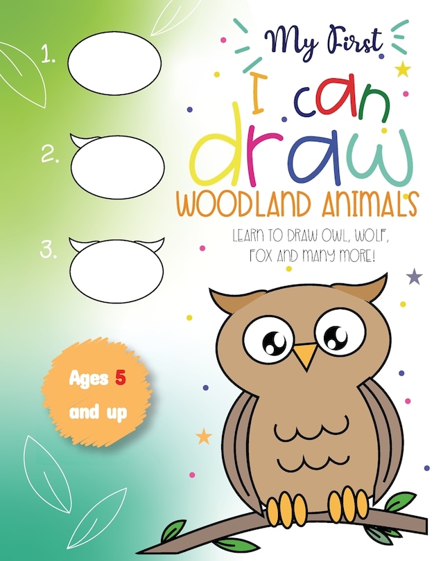 Front cover_My First I can draw Woodland Animals Lear to draw owl, wolf, fox and many more! Ages 5 and up