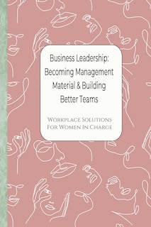 Couverture_Business Leadership - Becoming Management Material & Building Better Teams
