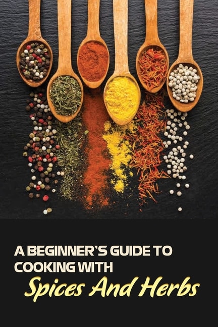 Front cover_A Beginner's Guide To Cooking With Spices And Herbs
