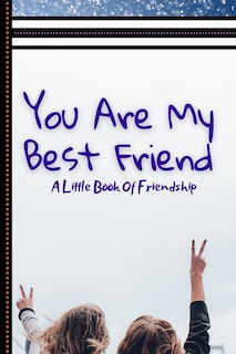 Front cover_You are My Best Friend, A Little Book Of Friendship