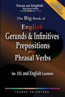 Front cover_The Big Book of English Gerunds & Infinitives, Prepositions, and Phrasal Verbs for ESL and English Learners