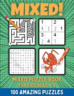 Mixed! Mixed Puzzle Book for Kids Ages 4-8: 100 Amazing Puzzles for Smart Children. Mazes, Sudoku, Word Search and Color by Numbers. Various Puzzles for Boys and Girls.