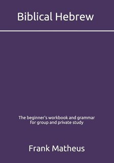 Front cover_Biblical Hebrew - The beginner's workbook & grammar for group and private study
