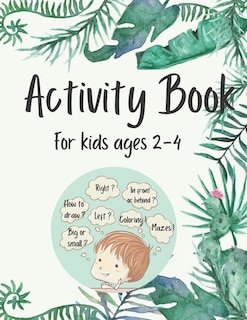 Activity Book for Kids Ages 2-4: 50 Fun and Simple Activities for Kids Ages 2-4: Logical Games, Concentration Exercises, Mazes, Dot to Dot and How to Draw