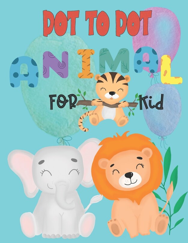 Dot to Dot animal for kid: Connect the Dots activity books for KID, Preschool to Kindergarten with cute animal, Challenging and Funny Connect The Dots Books for Kids boy and girl Age 3-5,4-8 include 102 page size 8.5 x11 inch.