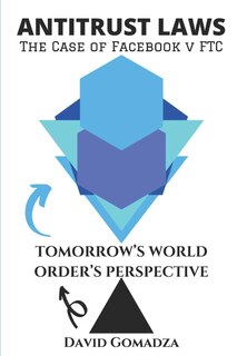 Front cover_Antitrust Laws The Case of Facebook v FTC TOMORROW'S WORLD ORDER'S PERSPECTIVE