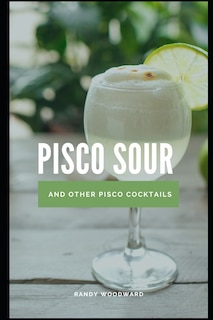 Front cover_Pisco Sour and Other Pisco Cocktails