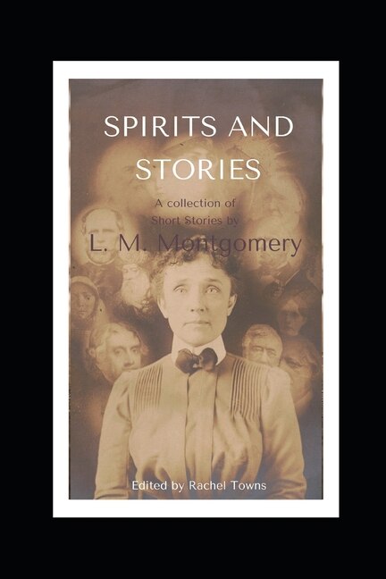 Spirits And Stories: A Collection Of Short Stories By L. M. Montgomery