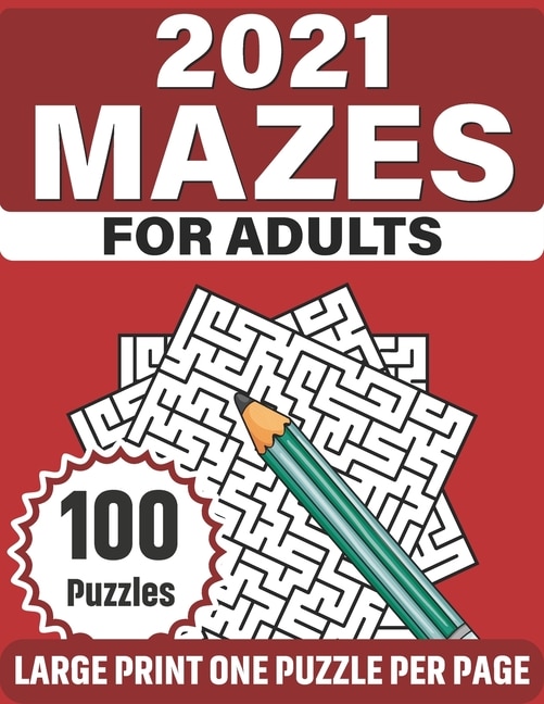 2021 Mazes For Adults: Take A Puzzles Journey With A Book Of 100 Large Print Mazes As A Perfect Gift Of Senior Men And Women For Making Their Time Enjoyable